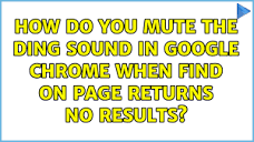 How do you mute the ding sound in Google Chrome when find on page ...