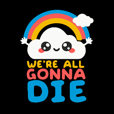 Image result for we are going to die