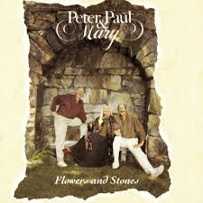 Peter, Paul & Mary - Flowers And Stones