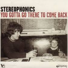 Stereophonics - You Gotta Go There To Come Back