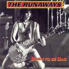 Runaways - Born To Be Bad