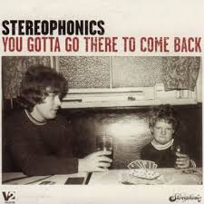 Stereophonics - You Gotta Go There To Come Back