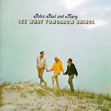 Peter, Paul & Mary - See What Tomorrow Brings