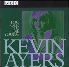 Kevin Ayers - Too Old To Die Young