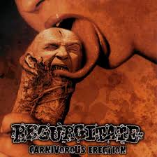 Regurgitate - Carnivorous Erection