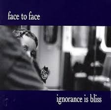 Face To Face - Ignorance Is Bliss
