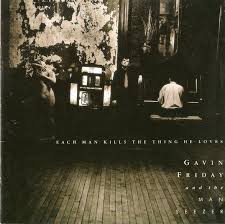 Gavin Friday & The Man Seezer - Each Man Kills The Thing He Loves