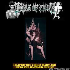 Cradle Of Filth - I Raped The Virgin Mary And Hung The Bastard Christ