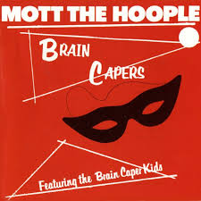Mott The Hoople - Brain Capers