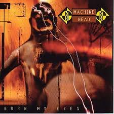 Machine Head - Burn My Eyes