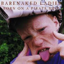 Barenaked Ladies - Born On A Pirate Ship