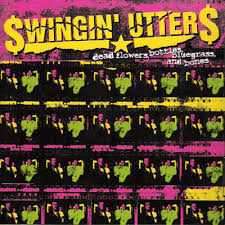 Swingin Utters - Dead Flowers, Bottles, Bluegrass, And Bones