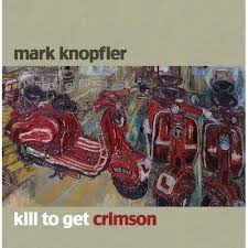 Mark Knopfler - Kill To Get Crimson