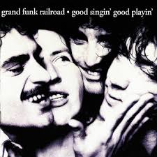 Grand Funk Railroad - Good Singin', Good Playin'