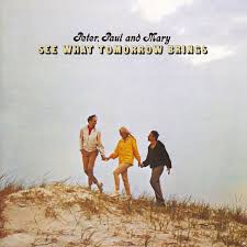 Peter, Paul & Mary - See What Tomorrow Brings