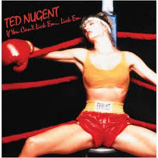 Ted Nugent - If You Can't Lick 'Em...Lick 'Em