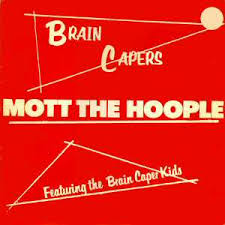 Mott The Hoople - Brain Capers
