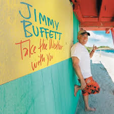 Jimmy Buffett - Take The Weather With You