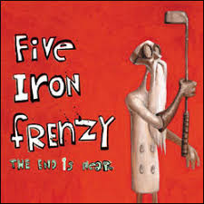 Five Iron Frenzy - The End Is Here