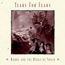 Tears For Fears - Raoul & The Kings Of Spain