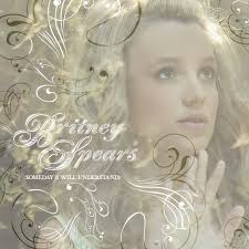 Britney Spears - Someday (I Will Understand)