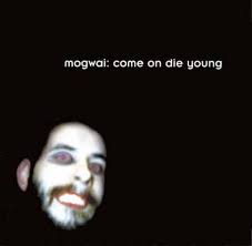 come on die young mogwai