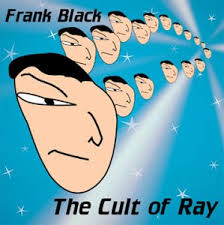 Frank Black - Cult Of Ray