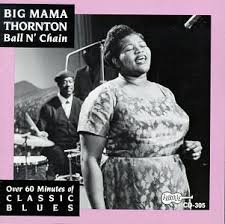 Big Mama Thornton -  Ball N' Chain