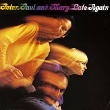 Peter, Paul & Mary - Late Again