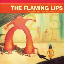 Flaming Lips - Yoshimi Battles The Pink Robots