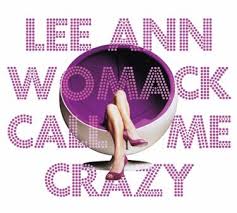Lee Ann Womack - Call Me Crazy