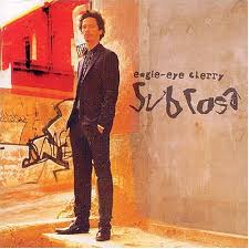 Eagle Eye Cherry - Sub Rosa