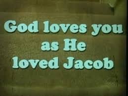 god loves you as he loves jacob