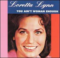 Loretta Lynn - You Aint Woman Enough