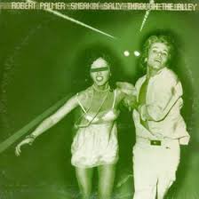 Robert Palmer - Sneakin' Sally Through The Alley