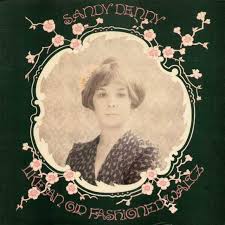 Sandy Denny - Like An Old Fashioned Waltz