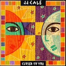 J. J. Cale - Closer To You