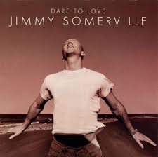 Jimmy Somerville - Dare To Love
