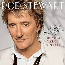 Rod Stewart - It Had To Be You... The Great American Songbook