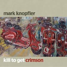 Mark Knopfler - Kill To Get Crimson