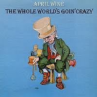 April Wine - The Whole World's Goin' Crazy