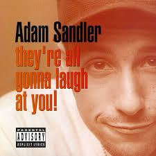 Adam Sandler - They're All Gonna Laugh At You