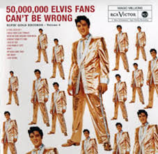 Elvis Presley - 50000000 Elvis Fans Cant Be Wrong