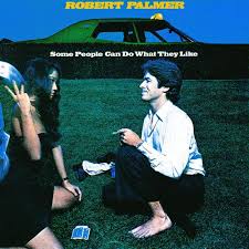 Robert Palmer - Some People Can Do What They Want