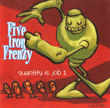 Five Iron Frenzy - Quantity Is Job 1