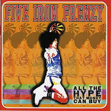 Five Iron Frenzy - All The Hype That Money Can Buy