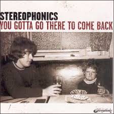 Stereophonics - You Gotta Go There To Come Back