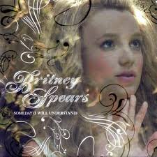 Britney Spears - Someday (I Will Understand)