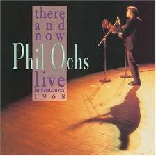 Phil Ochs - There And Now: Live In Vancouver