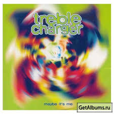 Treble Charger - Maybe It's Me
